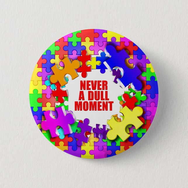 Never A Dull Moment Pinback Button (Front)