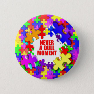 Never A Dull Moment Pinback Button