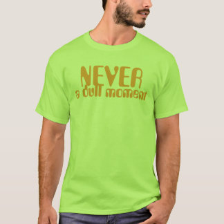Never a dull moment T-Shirt