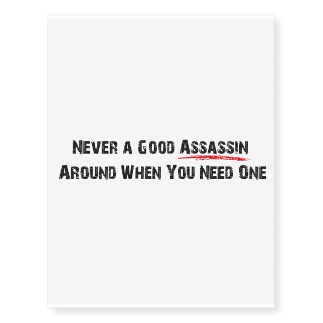 "Never a Good Assassin..." Temporary Tattoo (Front)