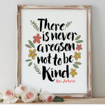 Never A Reason Not to Be Kind Art Print<br><div class="desc">Modern Calligraphy typography design in black letters with colorful floral accents with quote,  "There is never a reason not to be kind."</div>
