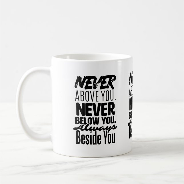 Never above you, Never below you, always beside  Coffee Mug (Left)