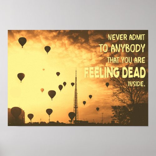 Never Admit that You are Feeling Dead Inside Funny Poster