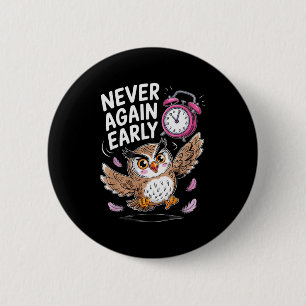 Never Again Early Owl - Funny Anti-morning Alarm C Button