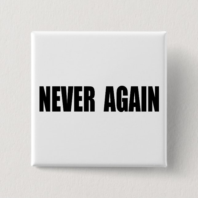 Never Again Pinback Button (Front)