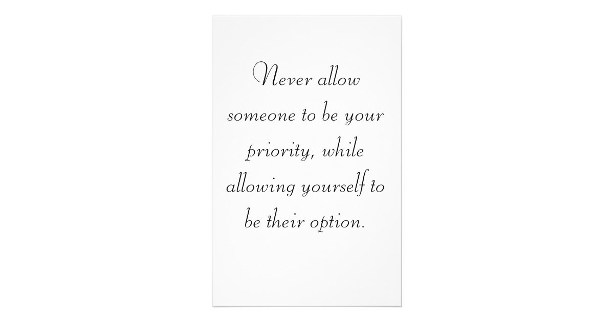 Never allow someone to be your priority, while ... stationery | Zazzle