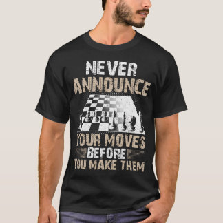 Never Announce Your Moves Before You Make Them T-Shirt