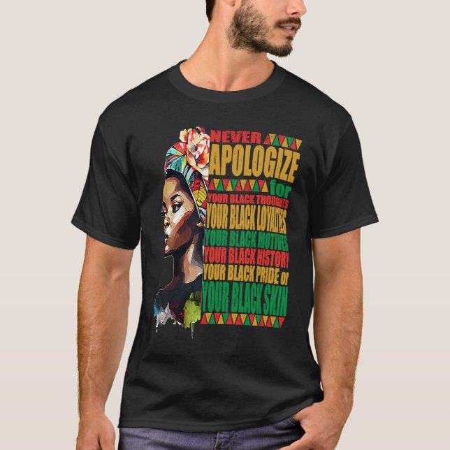 Never Apologize Black African Pride Black History  T-Shirt (Front)