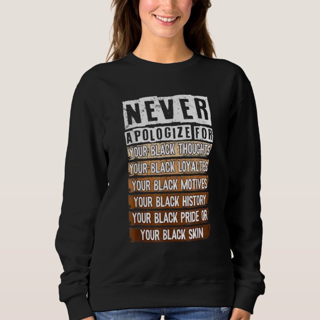 Never Apologize Black History Month BLM Melanin Pr Sweatshirt (Front)