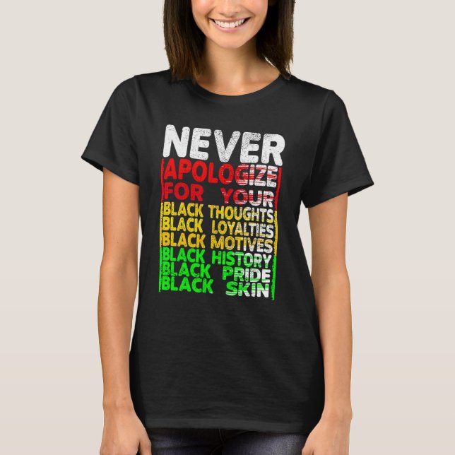 Never Apologize Black History Month BLM Melanin Pr T-Shirt (Front)