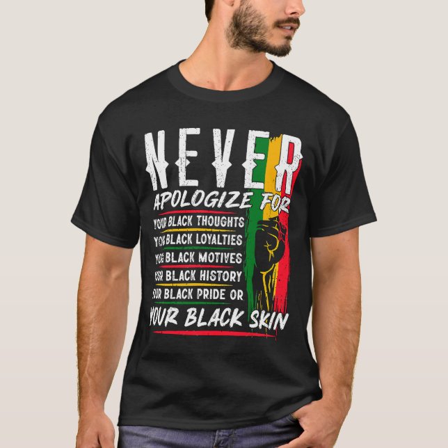 Never Apologize Black History Month BLM Melanin Pr T-Shirt (Front)