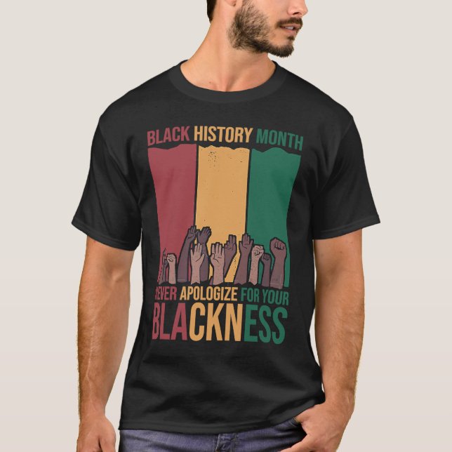 Never Apologize Black History Month BLM Melanin Pr T-Shirt (Front)