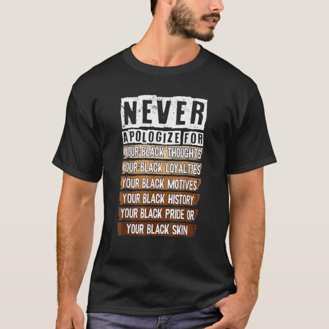 Never Apologize Black History Month BLM Melanin Pr T-Shirt (Front)