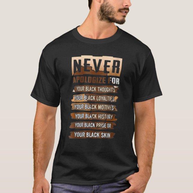 Never Apologize Black History Month BLM Melanin Pr T-Shirt (Front)