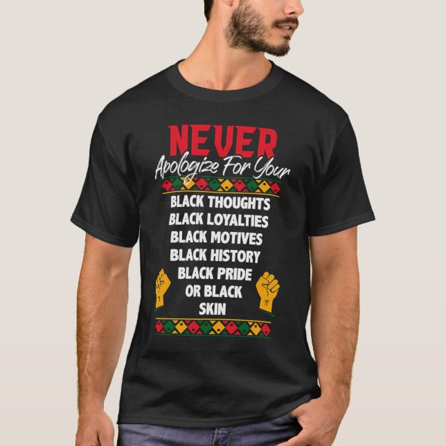 Never Apologize Black History Month BLM Melanin Pr T-Shirt (Front)