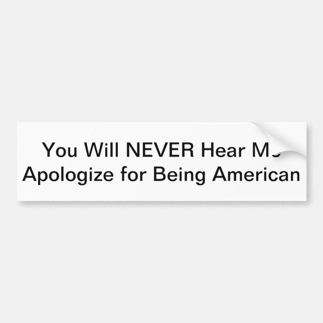 Never Apologize Bumper Sticker (Front)