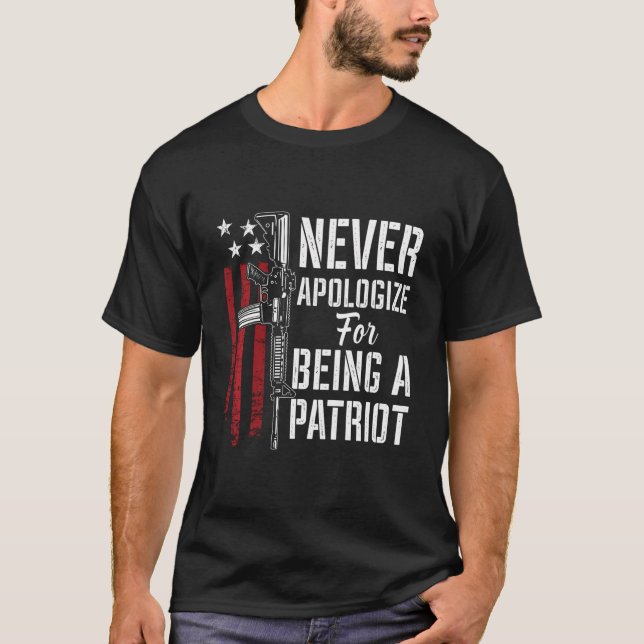 Never Apologize For Being A Patriot - Patriotic Pr T-Shirt (Front)