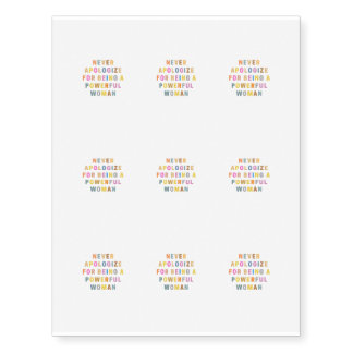 NEVER APOLoGIZE FOR BeING A POWERFUL WOMAN Temporary Tattoos