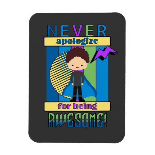 Never Apologize for being Awesome _ Motivational Magnet