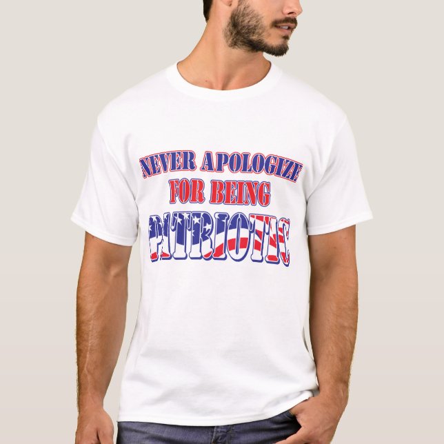 Never Apologize for being Patriotic T-Shirt (Front)