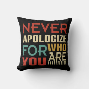 Never Apologize For Who You Are Throw Pillow