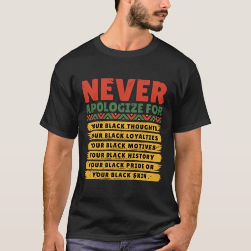 Never Apologize For Your Black  Black History Mon T_Shirt