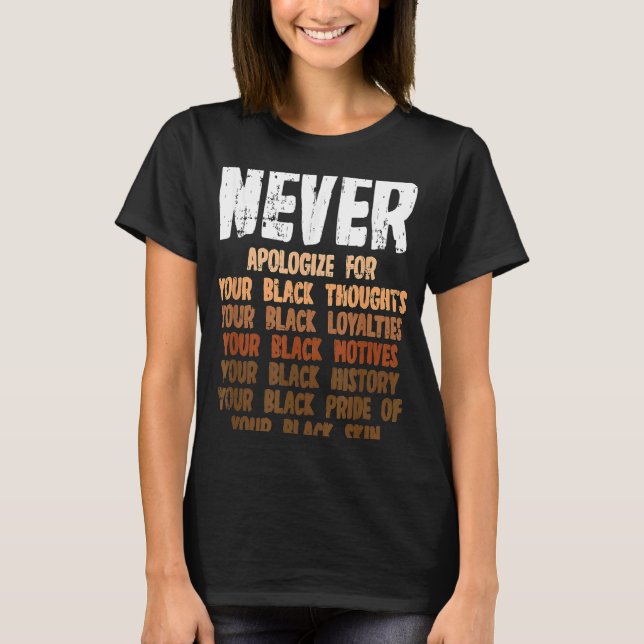 Never apologize for your black thoughts your black T-Shirt (Front)