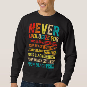 Never Apologize For Your Blackness Black History Sweatshirt
