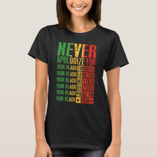 Never Apologize For Your Blackness Black History T-Shirt