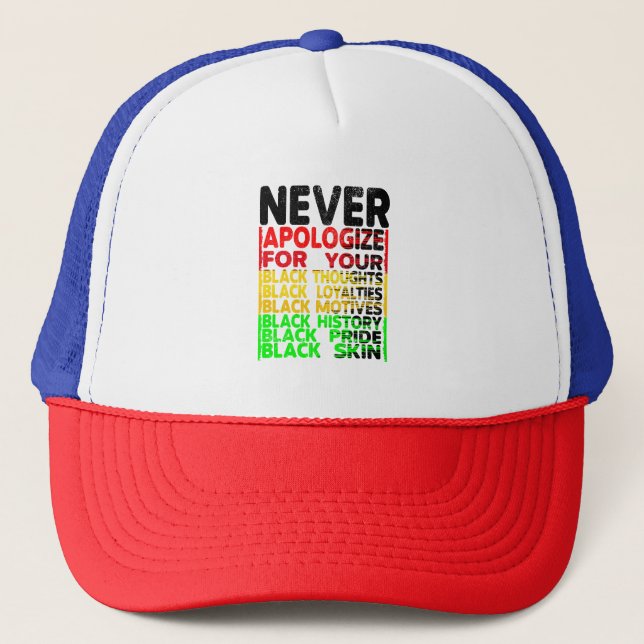 Never Apologize for your Blackness, Black History Trucker Hat (Front)