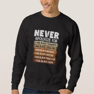 Never Apologizing Black History Month African Amer Sweatshirt
