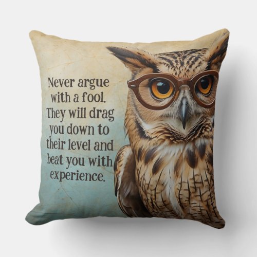 Never Argue with a Fool Throw Pillow