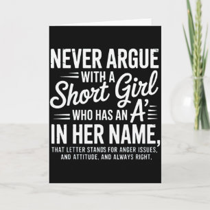 Never Argue With A Short Girl With An A In Her Nam Card