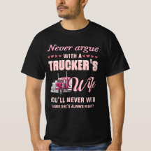 Never Argue With A Trucker's Wife You'll Never Win
