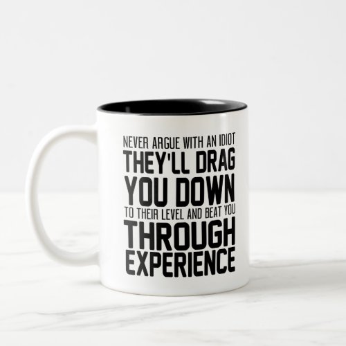 Never Argue With An Idiot Theyll Drag You Down To Two_Tone Coffee Mug