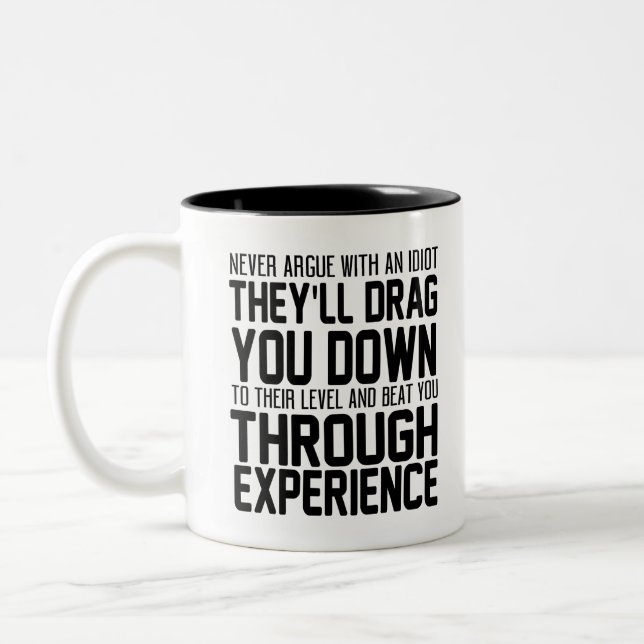 Never Argue With An Idiot They'll Drag You Down To Two-Tone Coffee Mug (Left)