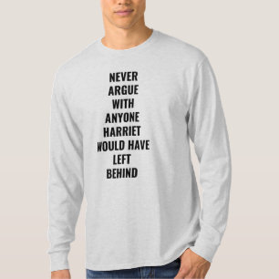 Never Argue With Anyone Harriet Would Have Left T-Shirt