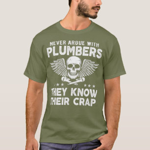 Never Argue With Plumbers Funny Plumber meme T-Shirt