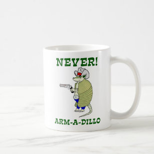 Never Arm-A-Dillo Coffee Mug