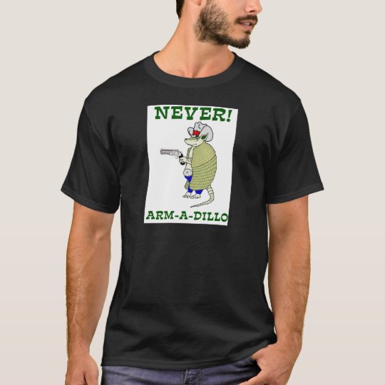 Never Arm-A-Dillo T-Shirt