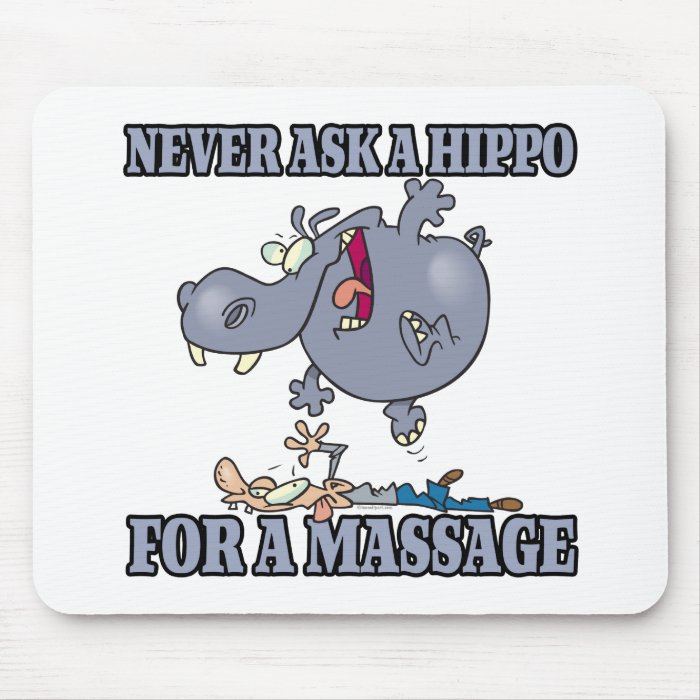 never ask a hippo for a massage mouse pads