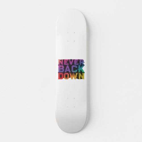 Never Back Down skateboard 