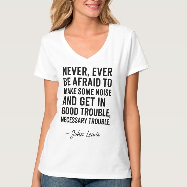 Never Be Afraid to Get in Good Trouble, John Lewis T-Shirt (Front)