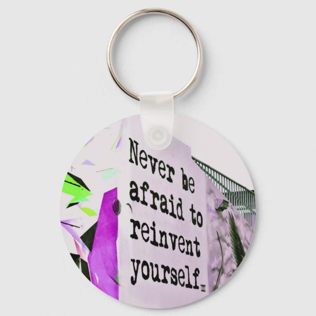 Never Be Afraid to REINVENT Yourself Keychain (Front)