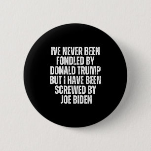 Never Been Fondled By Donald Trump Been Screwed By Button