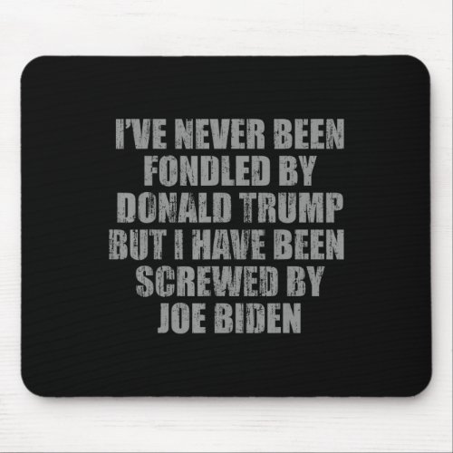 Never Been Fondled By Donald Trump But I Have Been Mouse Pad