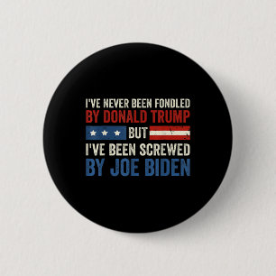 Never Been Fondled By Donald Trump But Joe Biden 6 Button