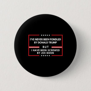 Never Been Fondled By Donald Trump But Screwed Button