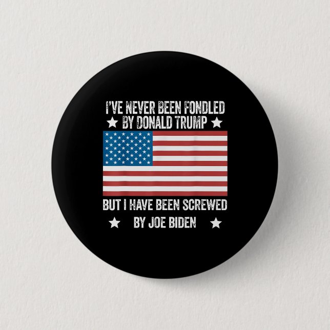 Never Been Fondled By Donald Trump But Screwed By  Button (Front)