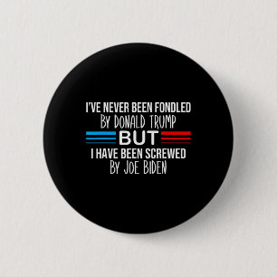 Never Been Fondled By Donald Trump But Screwed By  Button
